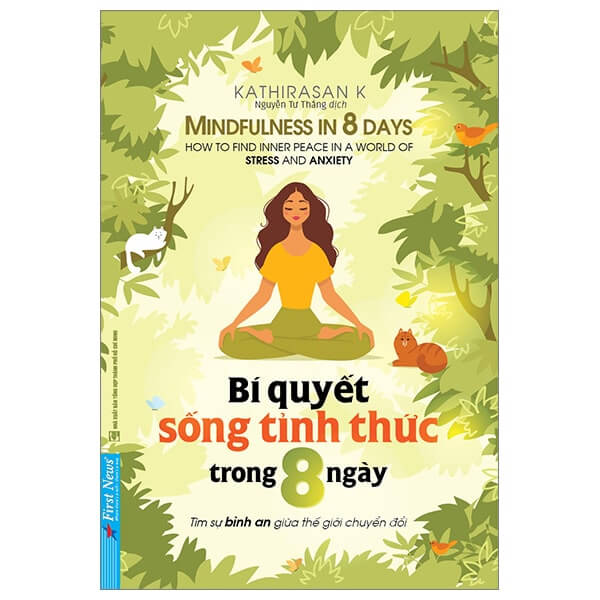 Bí Quyết Sống Tỉnh Thức Trong 8 Ngày là cuốn cẩm nang dành cho những ai muốn tìm lại sự bình an giữa thế giới không ngừng biến đổ giữa những nỗi lo toan
