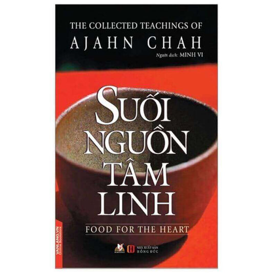 Suối Nguồn Tâm Linh Thiền Sư Ajahn Chah - Con Đường Trở Về Với Tự Do Nội Tâm