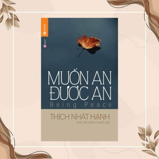 Muốn An Được An – Bài Học Từ Thiền Sư Thích Nhất Hạnh