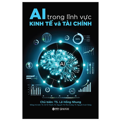 AI Trong Lĩnh Vực Kinh Tế Và Tài Chính - Từ Lý Thuyết Đến Thực Hành: Cách AI Đang Tái Định Hình Nền Kinh Tế Hiện Đại này