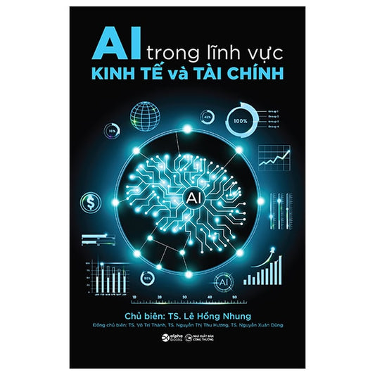 AI Trong Lĩnh Vực Kinh Tế Và Tài Chính - Từ Lý Thuyết Đến Thực Hành: Cách AI Đang Tái Định Hình Nền Kinh Tế Hiện Đại này