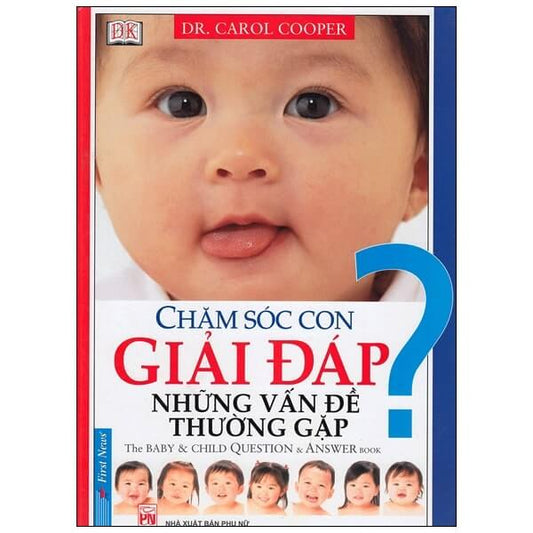 Chăm Sóc Con Giải Đáp Những Vấn Đề Thường Gặp là cẩm nang hữu ích dành của cha mẹ, giải quyết những vấn đề thực tế trong quá trình chăm sóc nuôi dưỡng trẻ nhỏ