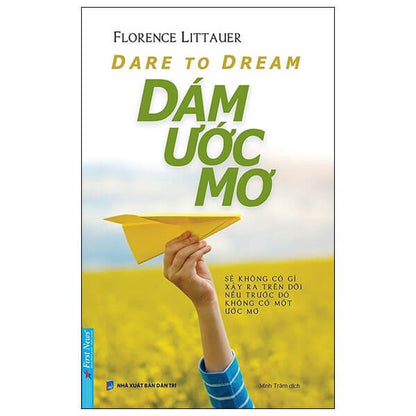 Dare To Dream - Dám Ước Mơ là nguồn động lực mạnh mẽ nhất để vượt qua thử thách và đạt được mục tiêu trong cuộc sống.