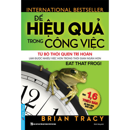  Để Hiệu Quả Trong Công Việc - Từ Bỏ Thói Quen Trì Hoãn Để Làm Được Nhiều Việc Hơn Trong Thời Gian Ngắn Hơn