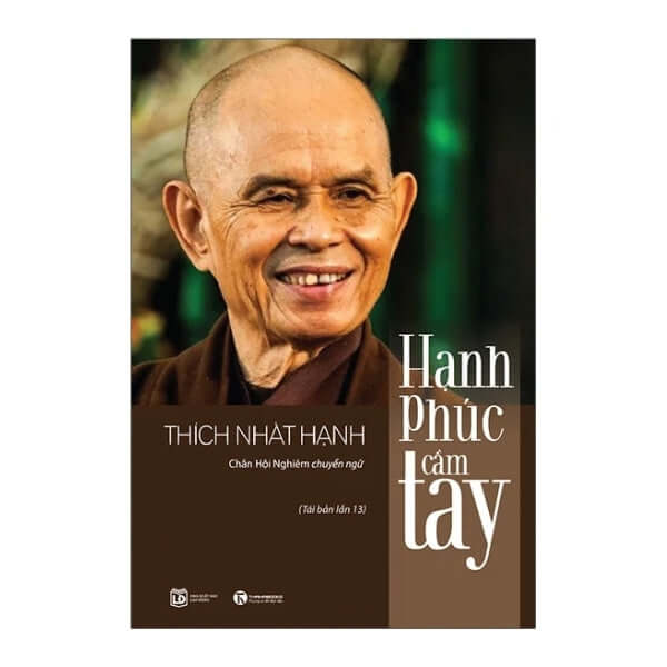 Cuốn sách Hạnh Phúc Cầm Tay - Thiền Sư Thích Nhất Hạnh là một người bạn đồng hành giúp bạn từng bước khám phá hạnh phúc đích thực, ngay trong tầm tay của mình!