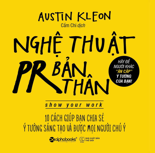 Nghệ Thuật PR Bản Thân – 10 Cách Giúp Bạn Chia Sẻ Ý Tưởng Sáng Tạo Và Được Mọi Người Chú Ý